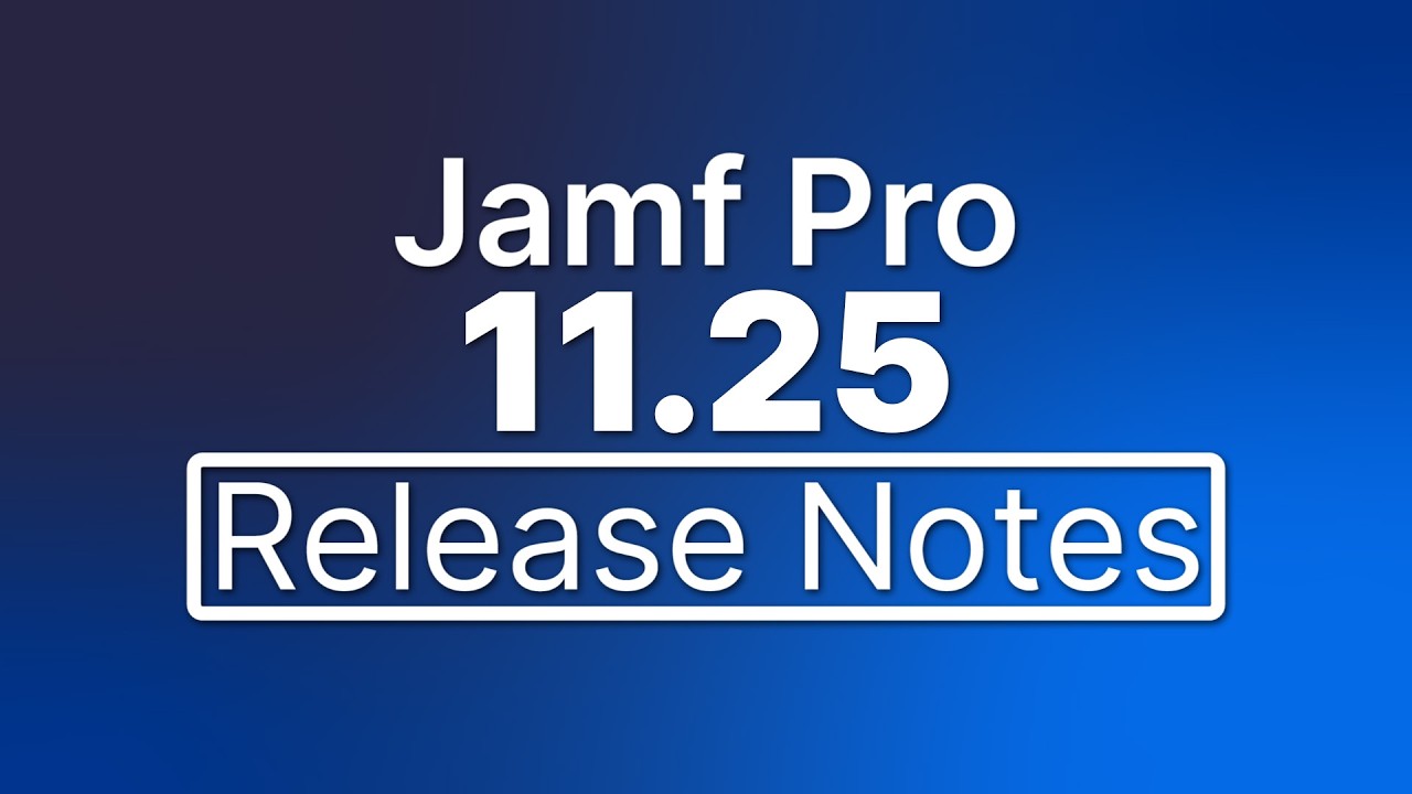 Jamf Pro 11.25 Release Notes - New Features and Enhancements