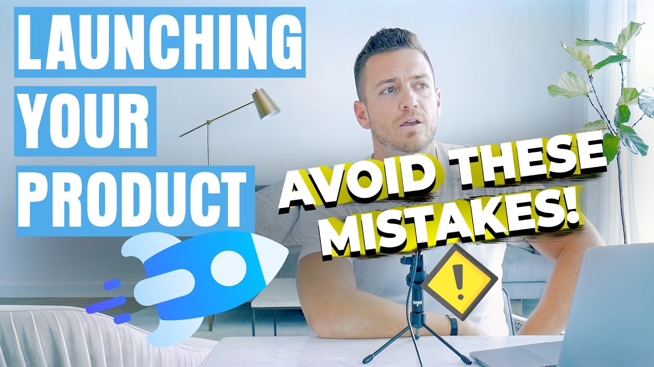 Launching Your Product: Don't Make These 3 Mistakes!