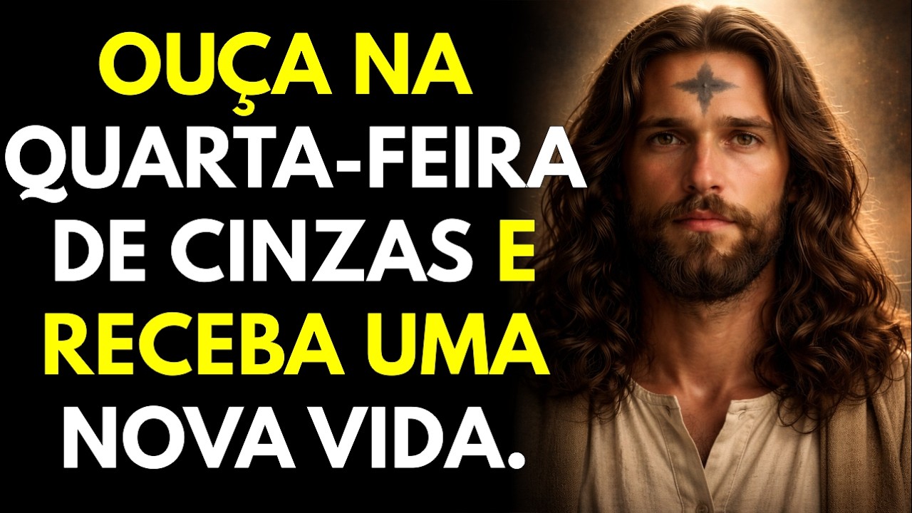 QUARTA-FEIRA DE CINZAS: Hoje Deus Te Chama Pelo Nome – É Tempo de Conversão