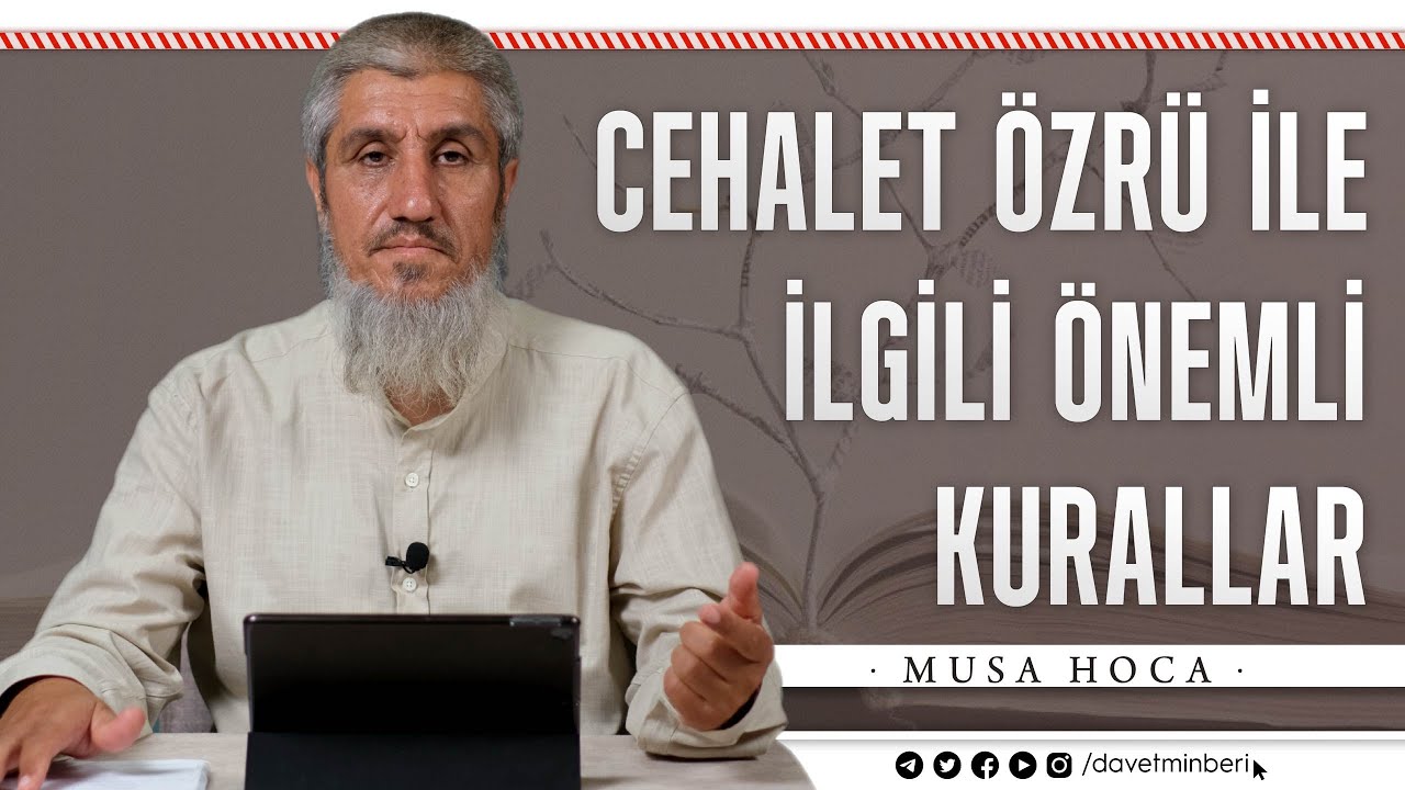 Cehalet Özrü ile İlgili Önemli Kurallar | Musa Hoca
