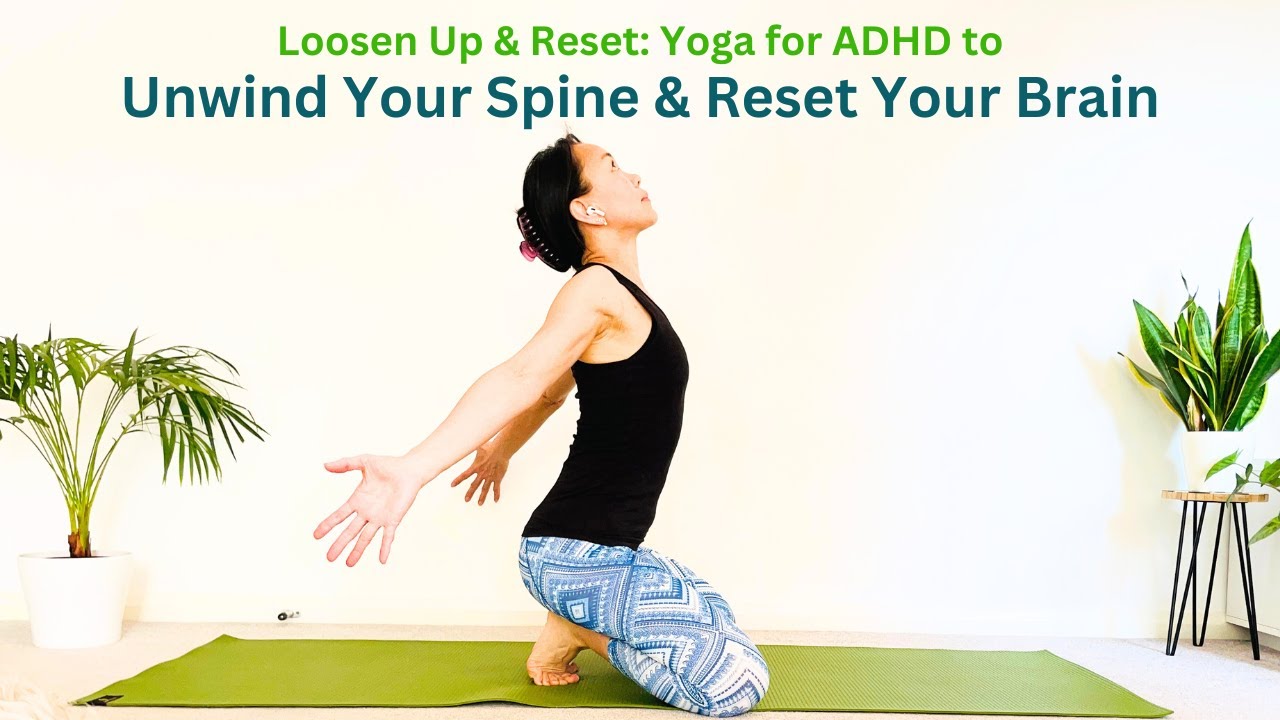 Loosen Up & Reset: Yoga for ADHD to Unwind Your Spine & Reset Your Brain
