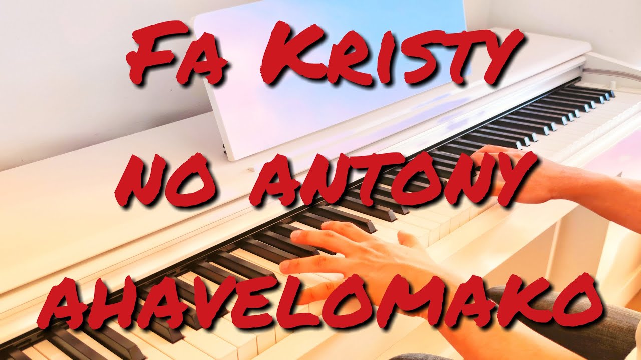 Fa Kristy no antony ahavelomako - Piano + Tononkira