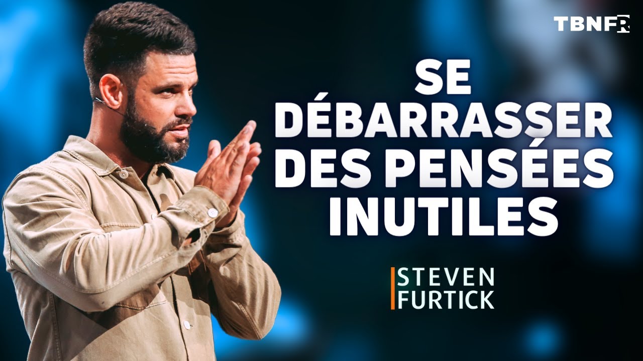 Se débarrasser des pensées inutiles : Pasteur Steven Furtick | TBN FR