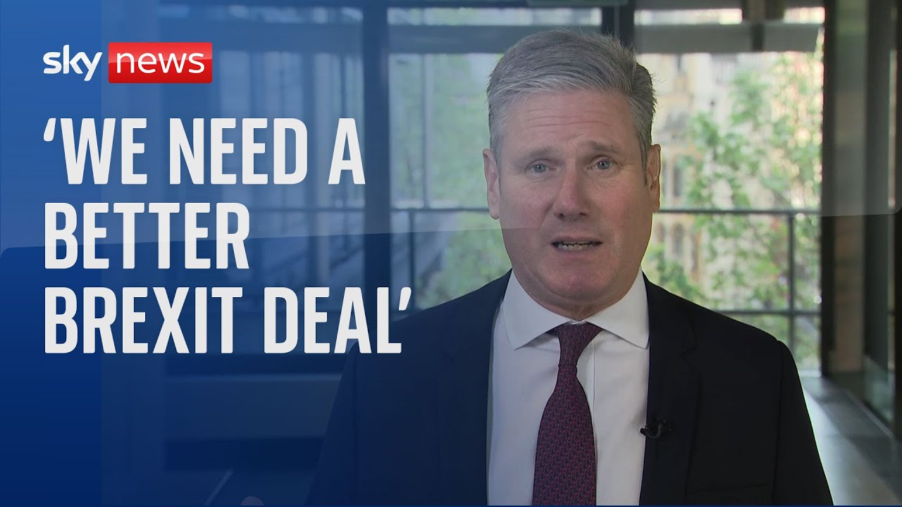 Sir Keir Starmer: 'We need a better Brexit deal'