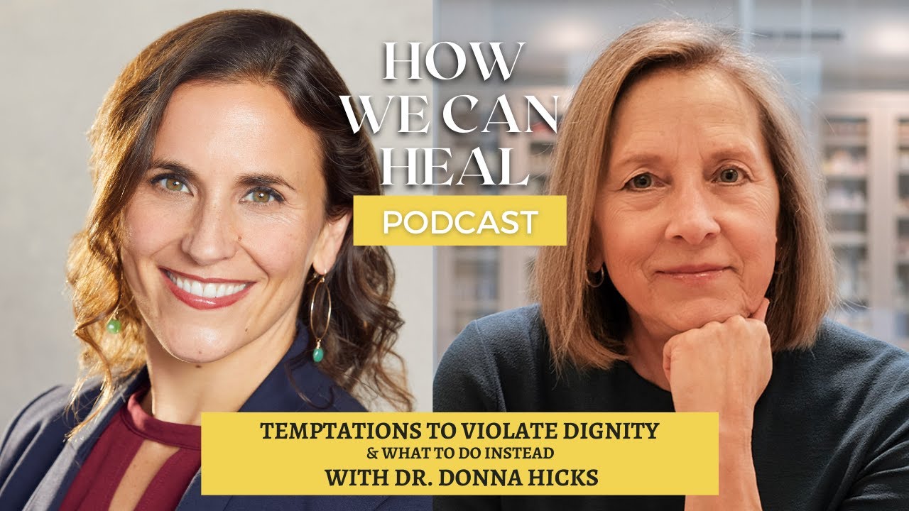 When Dignity Meets Conflict: Tools for Healing Our Divided World with Dr. Donna Hicks – HWCH S6E4