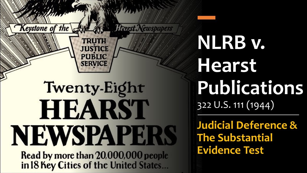 NLRB против Hearst Publications — Судебное уважение к агентствам и тест на существенные доказател...