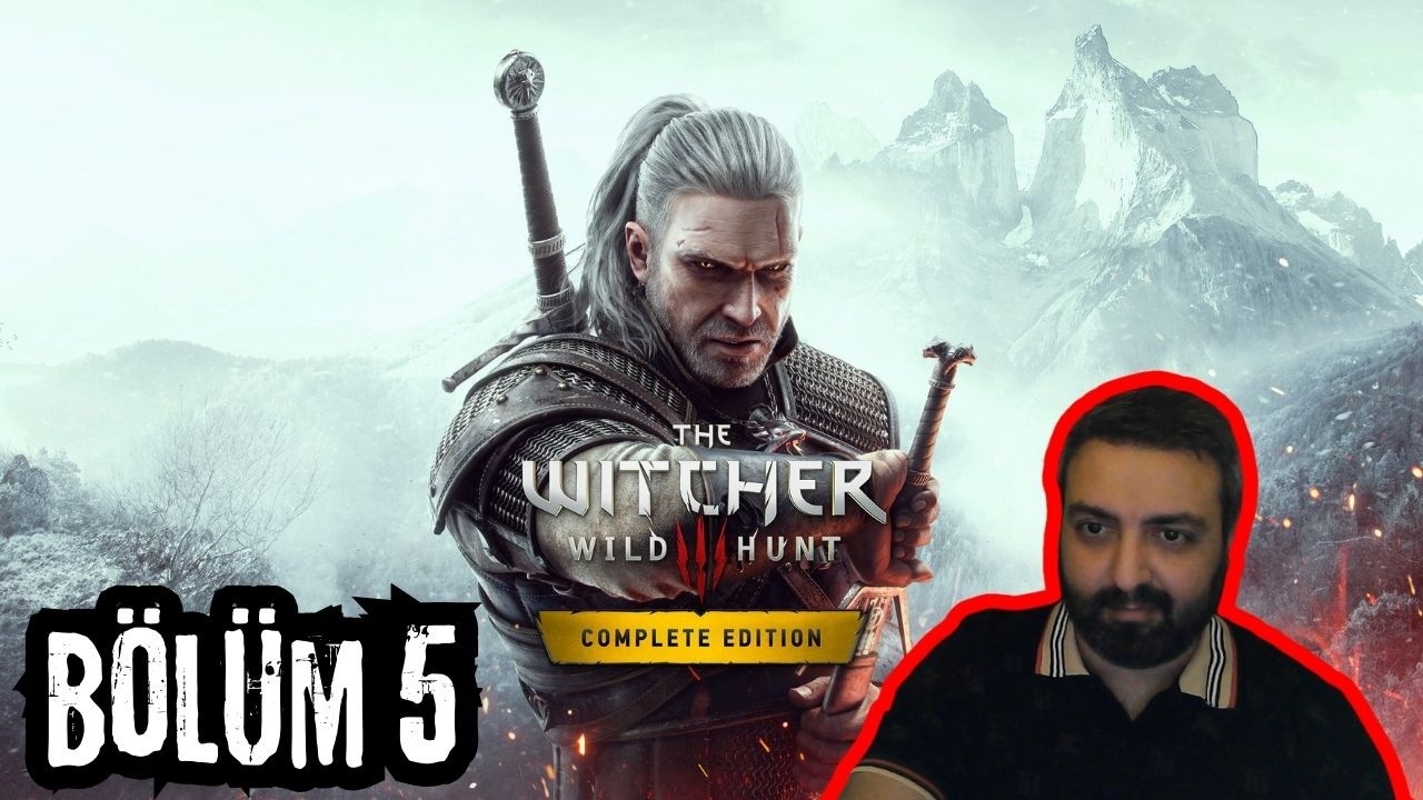 ÖYLE BİR GÖREVE BAŞLADIM Kİ ? BAŞIM BELADA ! THE WITCHER WILD HUNT 3 ! BÖLÜM 5