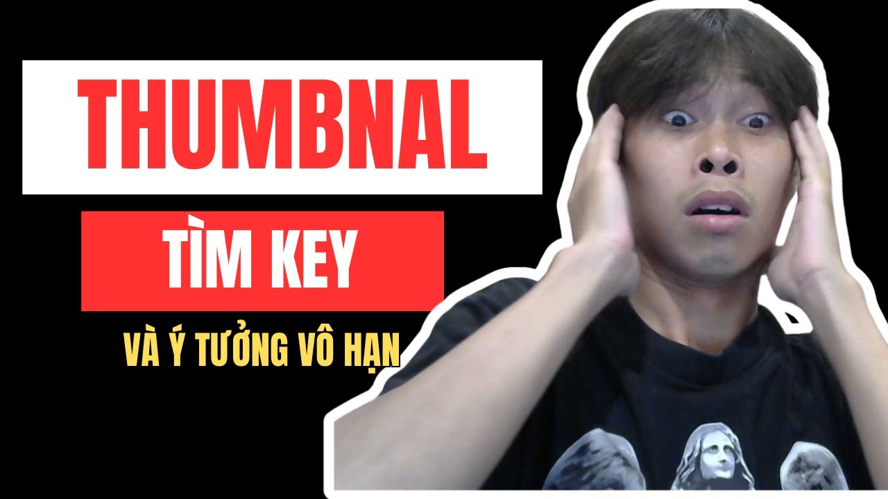 Hướng dẫn làm thumnail và cách tìm ý tưởng key 