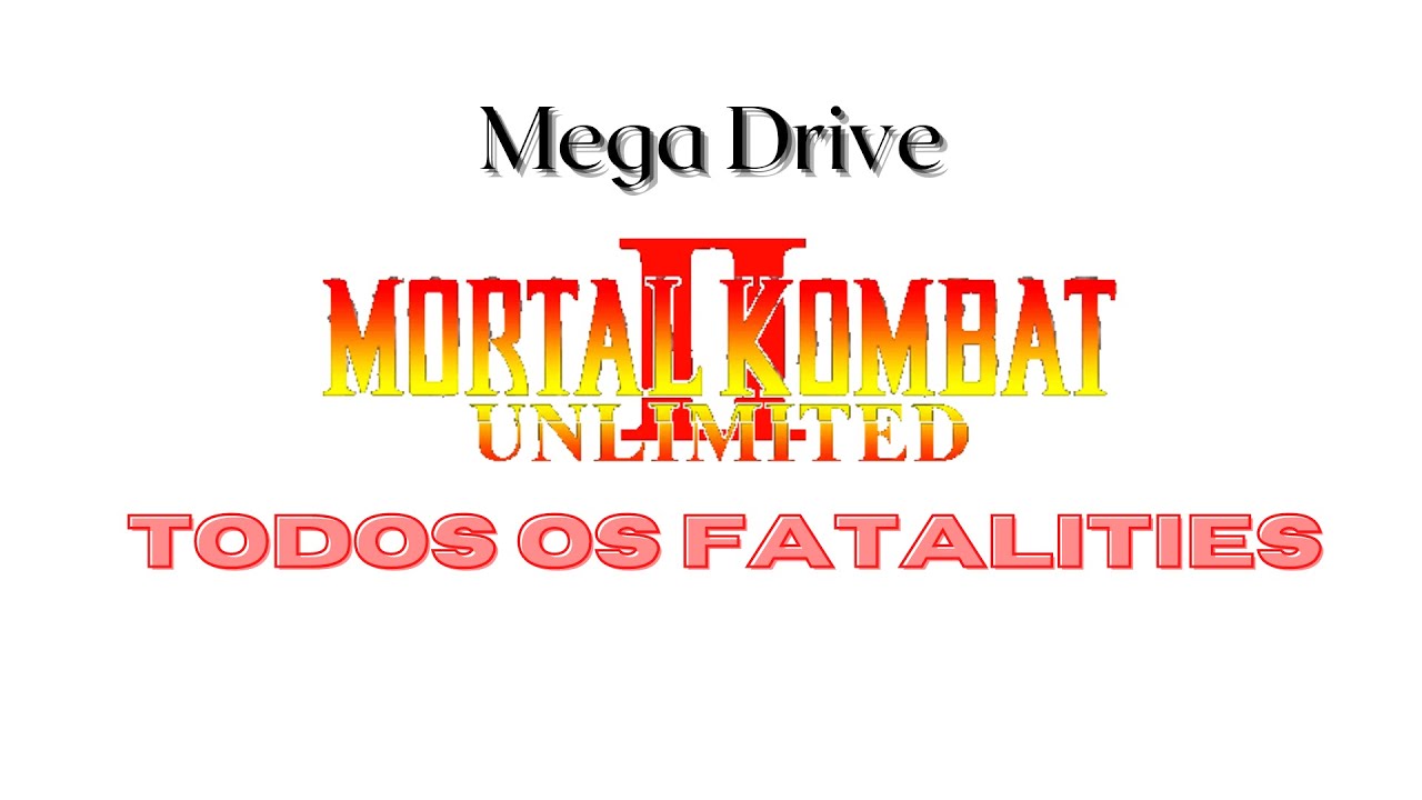 Mortal Kombat II Unlimited (Mega Drive) - Todos os Fatalities