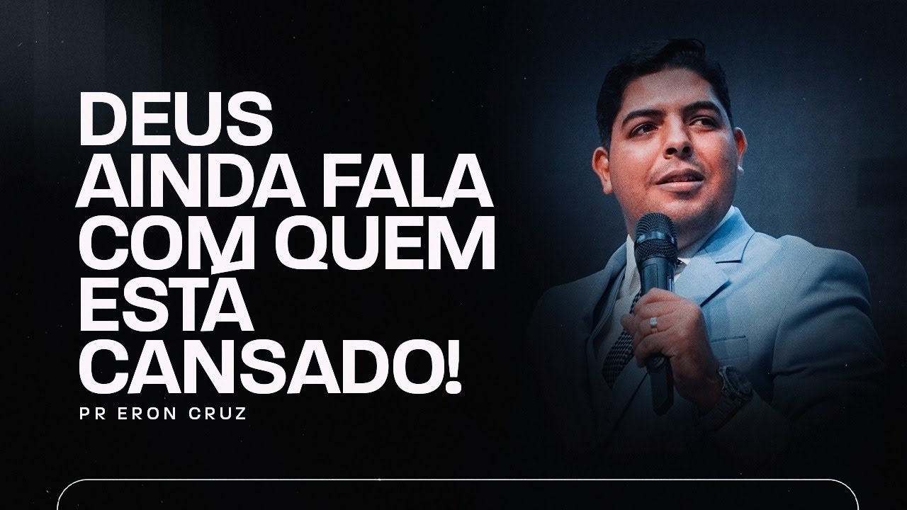 Deus ainda fala com quem está cansado! | Pr. Eron Cruz