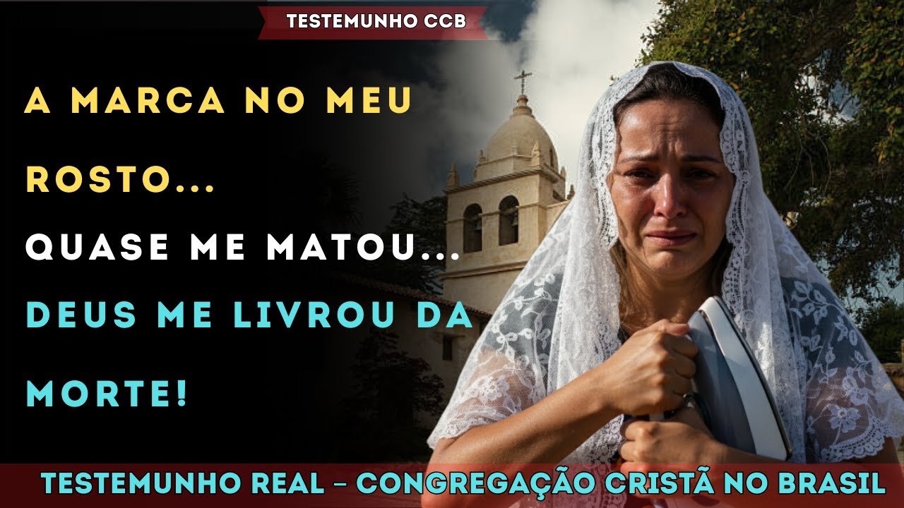 TESTEMUNHO CCB – A MARCA NO MEU ROSTO PROVA QUE DEUS ME LIVROU DA MORTE