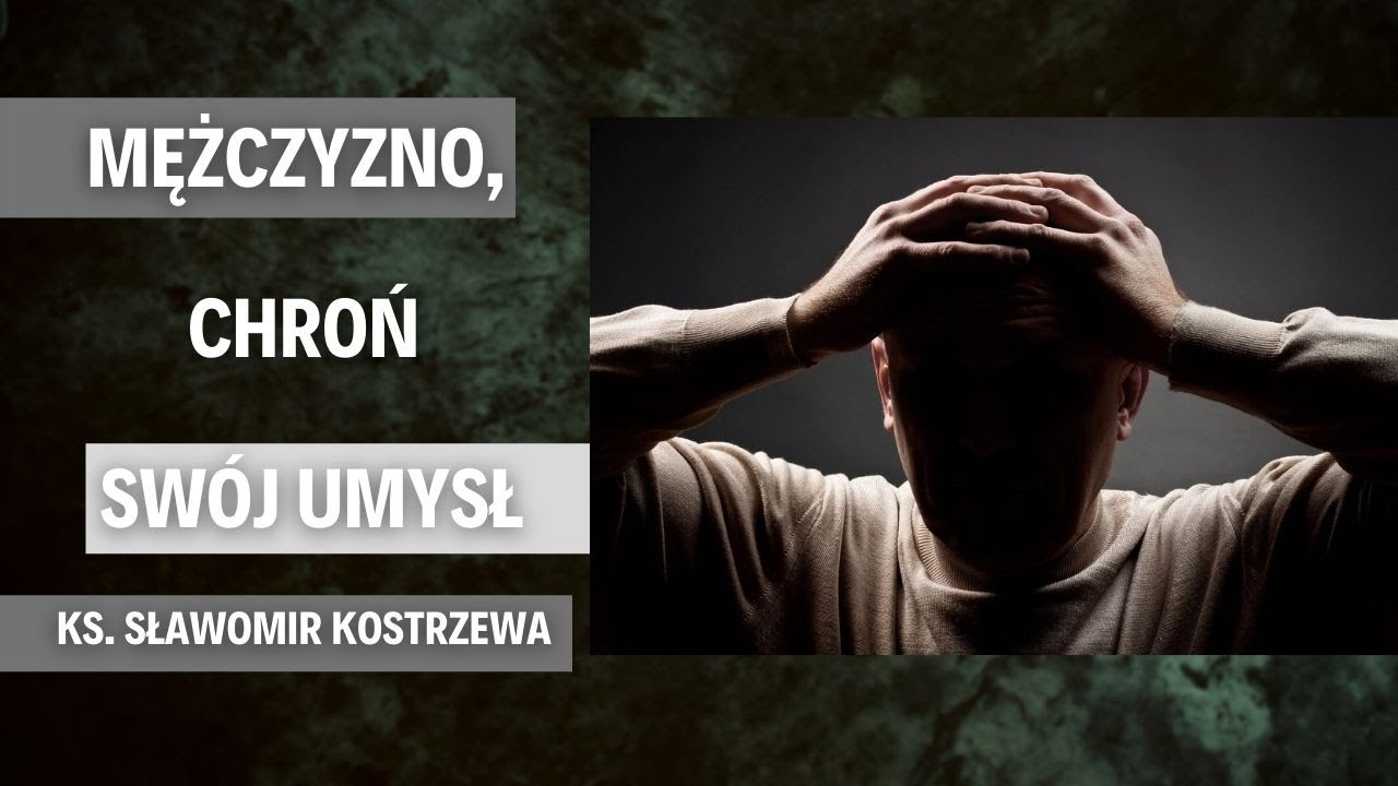 Mężczyzno, chroń swój umysł - ks. Sławomir Kostrzewa