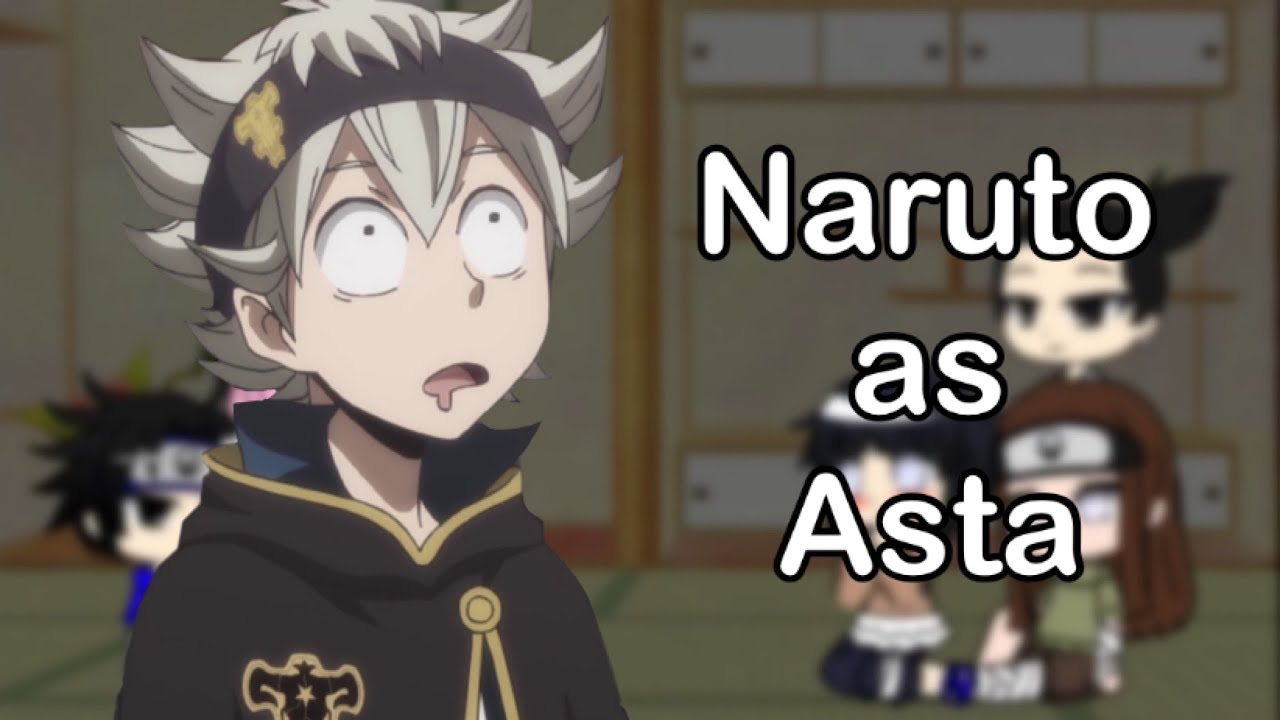 Amigos do naruto reagem a Naruto as Asta | Akame Gacha