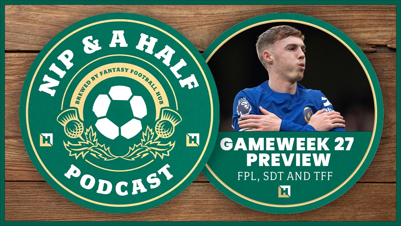 FPL, TFF and DreamTeam Chat - Gameweek 27 Preview | Nip and a Half Fantasy Football  25/26