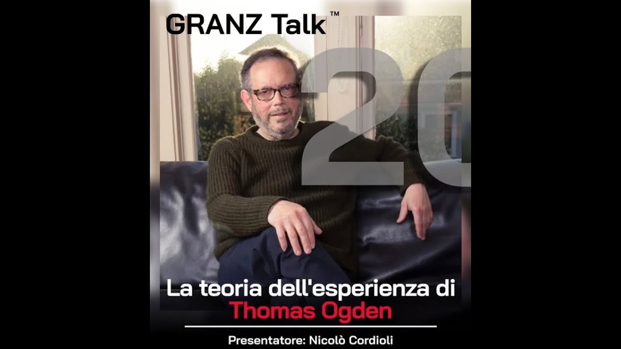 GranzTalk ep. 13; La teoria dell'esperienza di Thomas Ogden