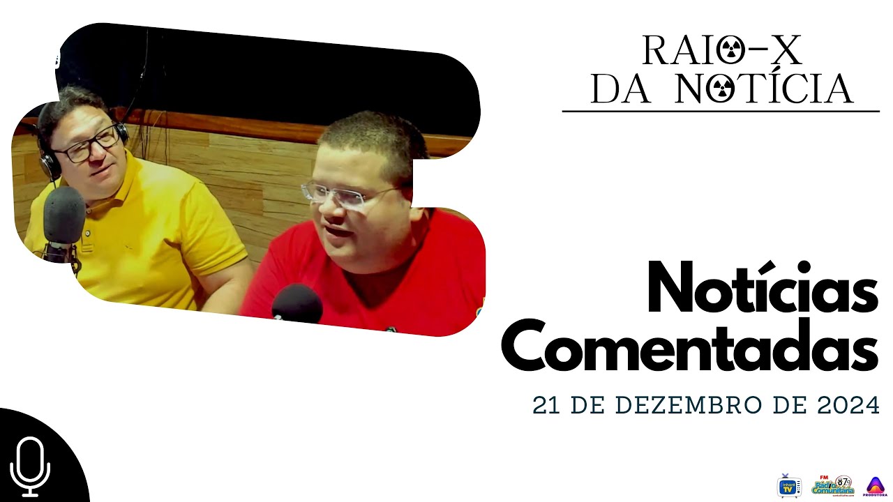 Raio-X da Not&iacute;cia - Not&iacute;cias Comentadas (21-12-2024)