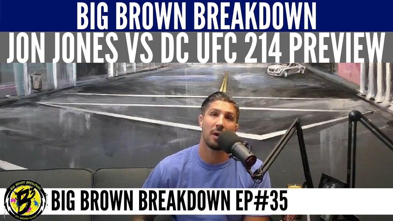 Big Brown Breakdown - Jon Jones vs Daniel Cormier UFC 214 Preview