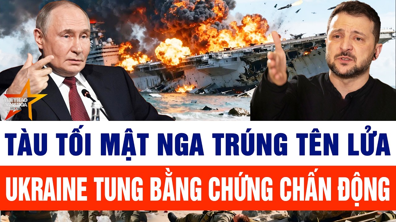 Thế giới nổi bật 28/2: Tàu tối mật Nga trúng tên lửa, Ukraine tung bằng chứng chấn động