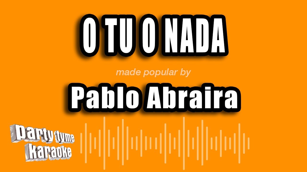 Pablo Abraira - O Tu O Nada (Versión Karaoke)