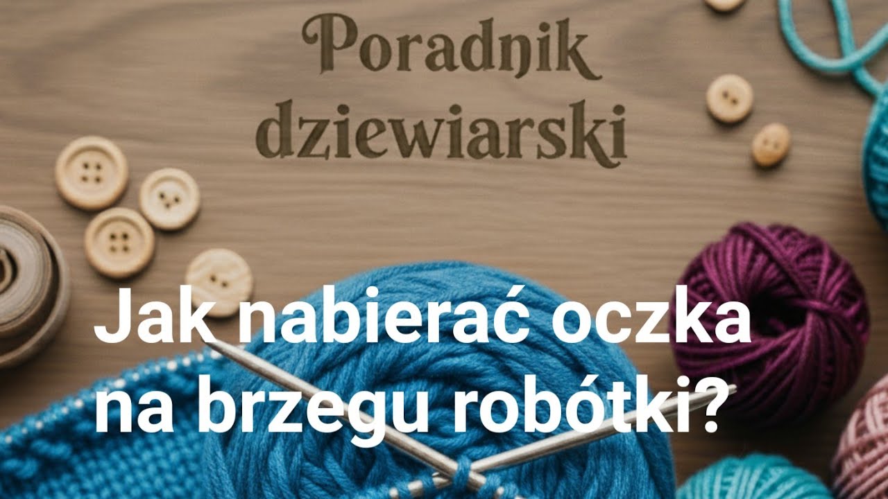jak nabierać oczka na brzegu robótki ( trzy sposoby)