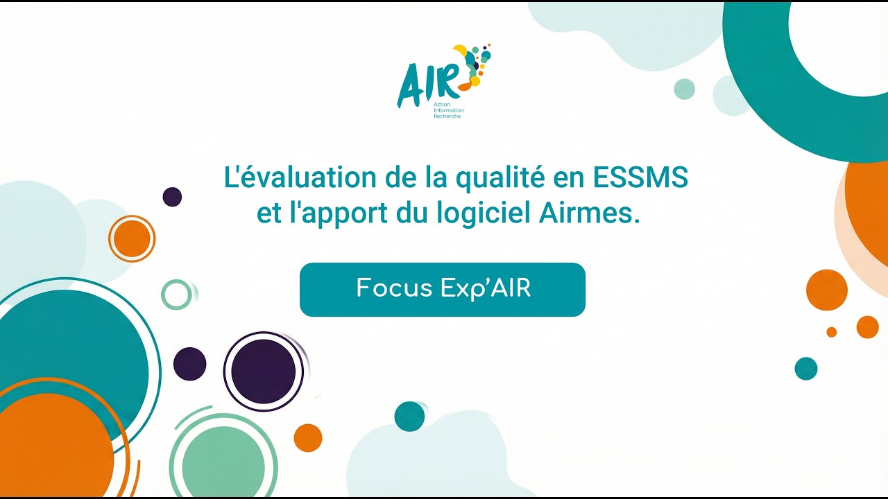 Focus Exp'AIR #1 : Danielle Gilles - évaluation de la qualité en ESSMS - apport du logiciel Airmes