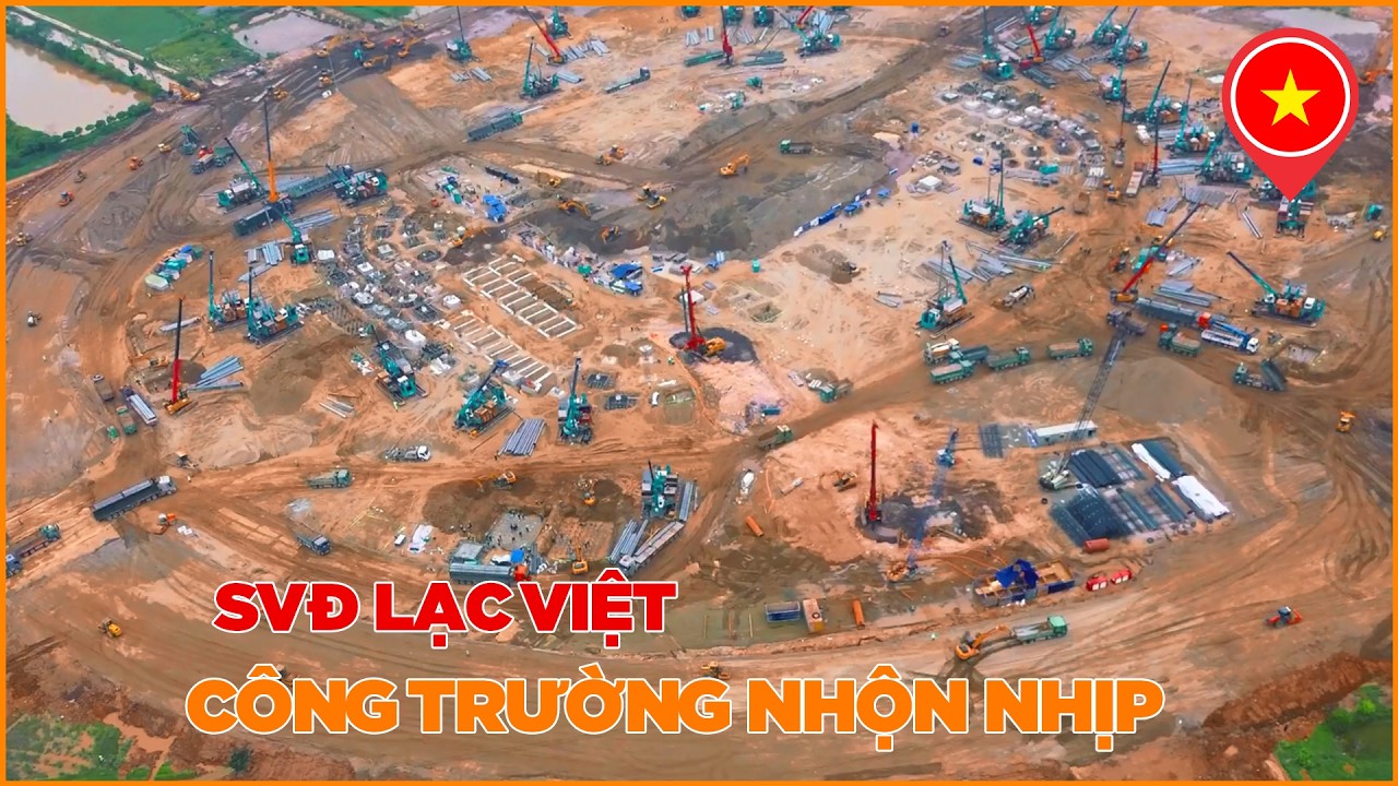 SVĐ LẠC VIỆT - CÔNG TRƯỜNG SÔI ĐỘNG, THAY ĐỔI MỖI NGÀY