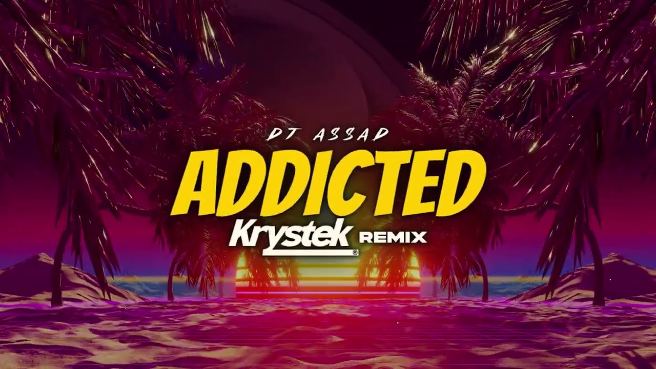 Dj Assad - Addicted (Krystek Remix)