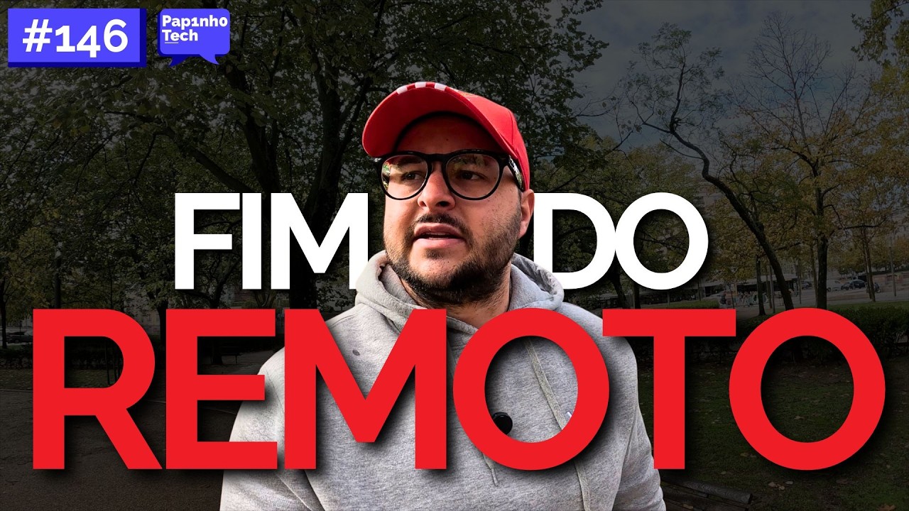 FIM DO TRABALHO REMOTO - Papinho Tech #146