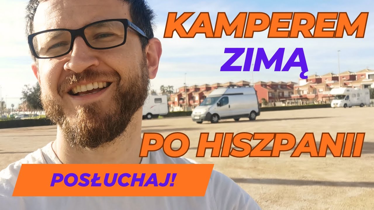 Podróż kamperem zimą do Hiszpanii. WARTO! Hiszpania w zimie to słońce i ciepło! PIOSENKA i relacja