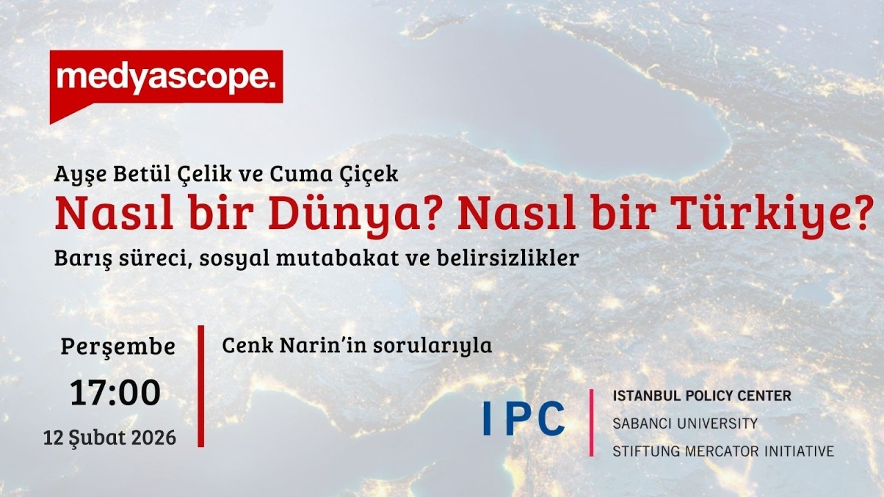 Ayşe Betül Çelik ve Cuma Çiçek ile “Nasıl Bir Dünya? Nasıl bir Türkiye?”