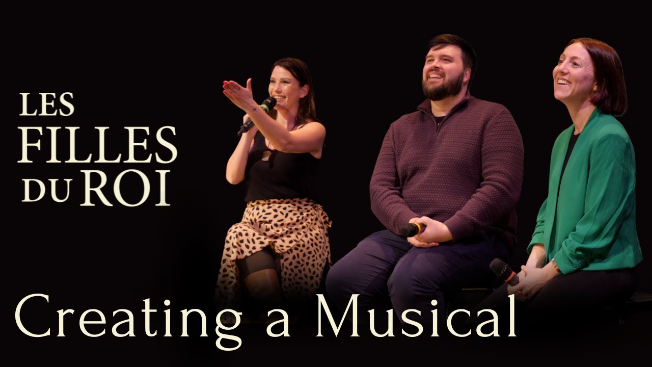 Les Filles du Roi - Creating a Musical: The Process & Partnership
