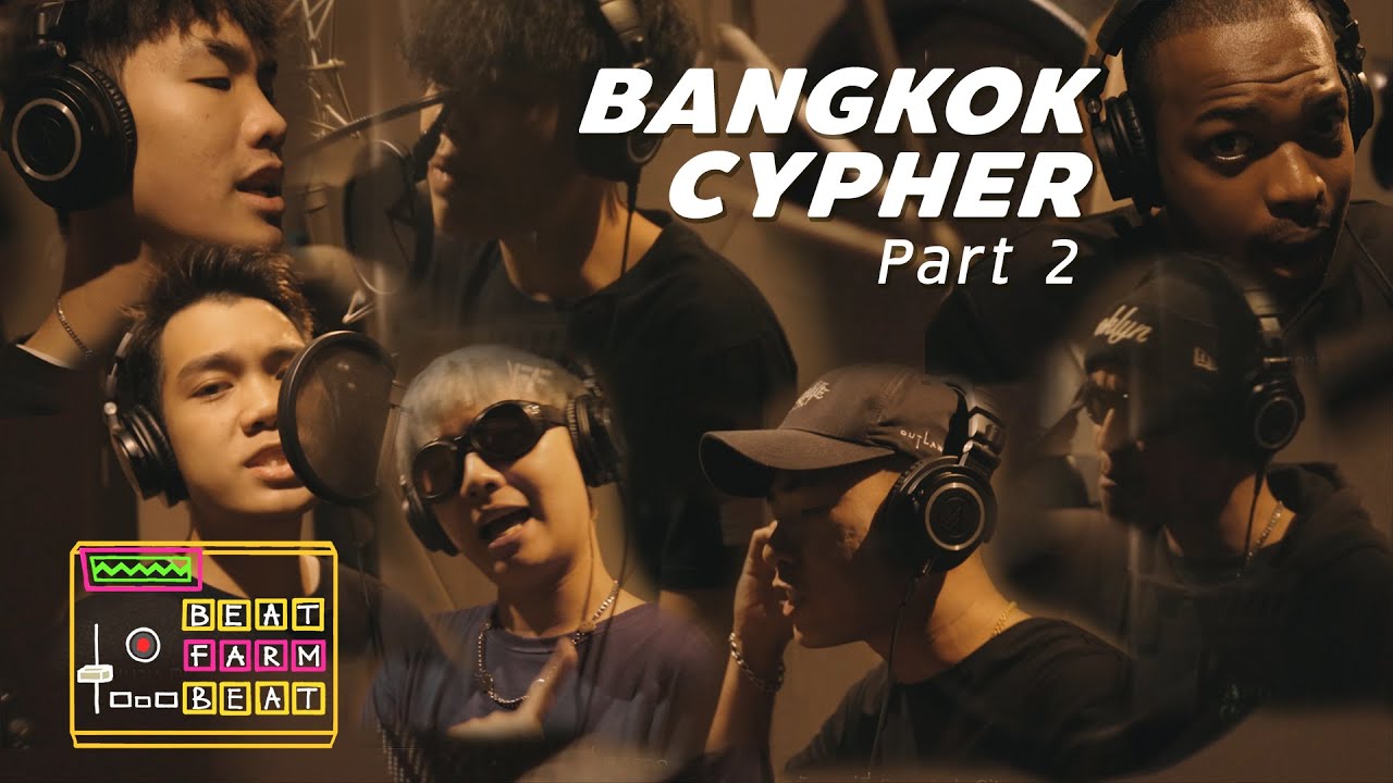 BANGKOK CYPHER PT.2-Artist: BeatFarmBeat x RiverB/ZENTYARB/GUZT/PUNYARB/SAMUEL D.A/JB.Lovehate/EP$ON