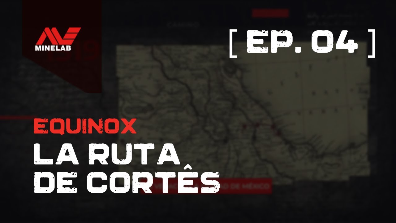 [EP. 04] EQUINOX presenta: La Ruta de Cortés | Minelab Latin America