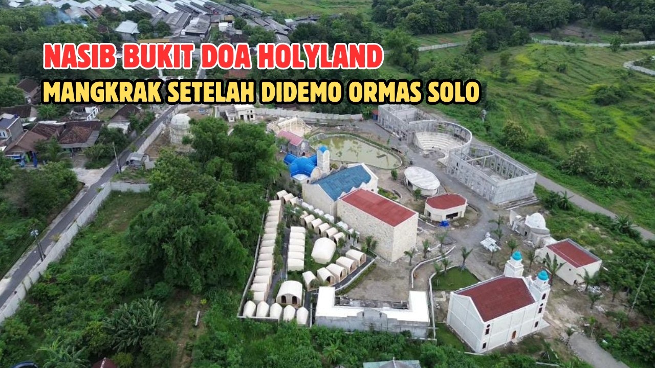 KONDISI BUKIT DOA HOLYLAND GONDANGREJO USAI DIDEMO & IZIN DICABUT BUPATI