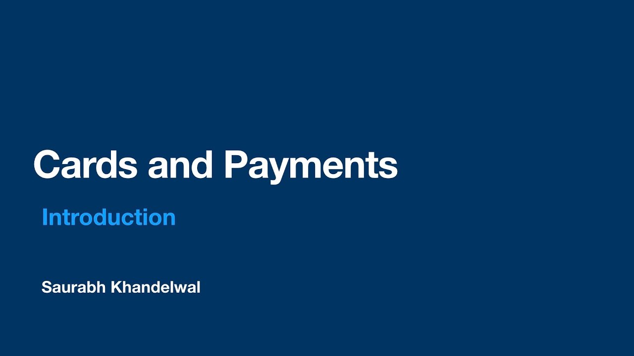 Cards and Payments - Part 1 - Introduction to Payments and Cards Industry