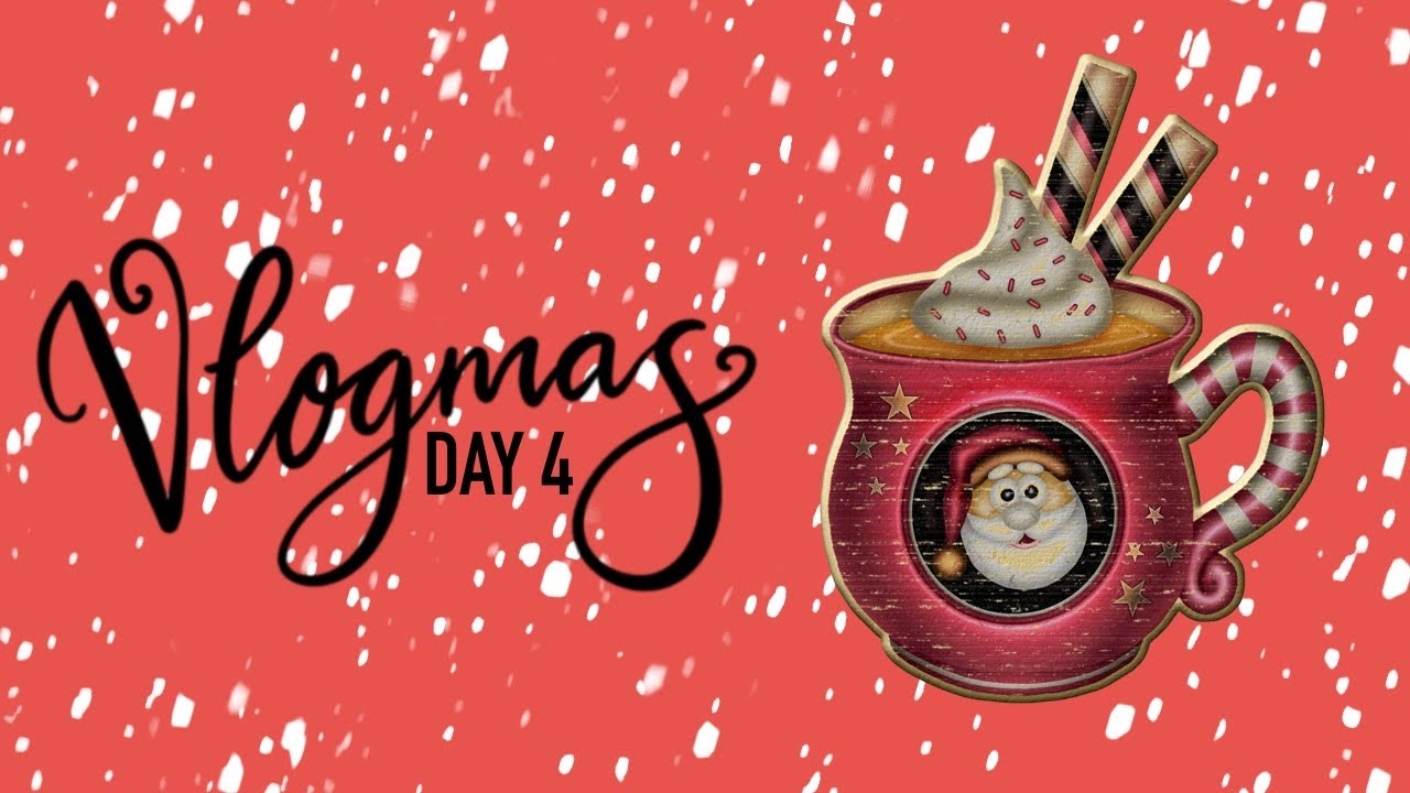 Vlogmas Day 4