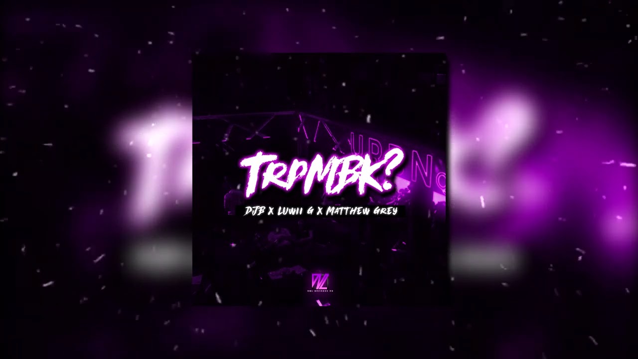 TRPMBK? - djb x Luwii G x Matthew Grey  (Official Audio)