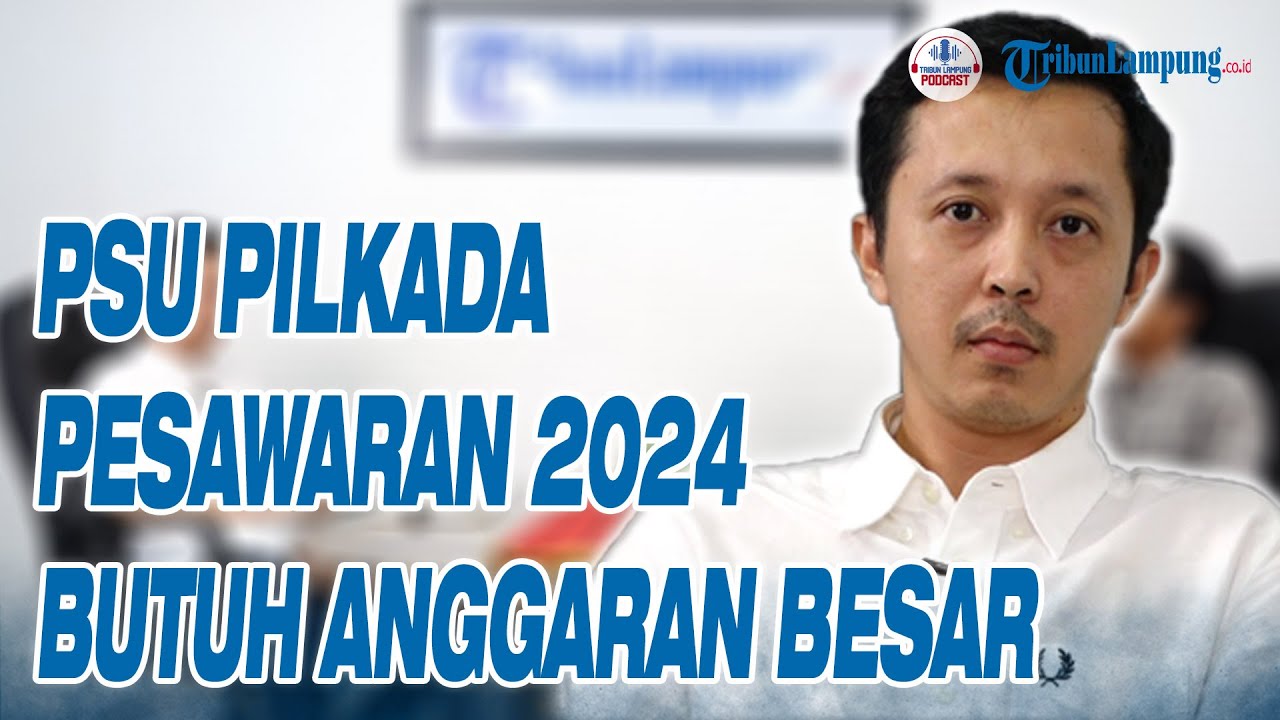 PSU Pilkada Pesawaran 2024 Butuh Anggaran Besar | Podcast Tribun Lampung QnA