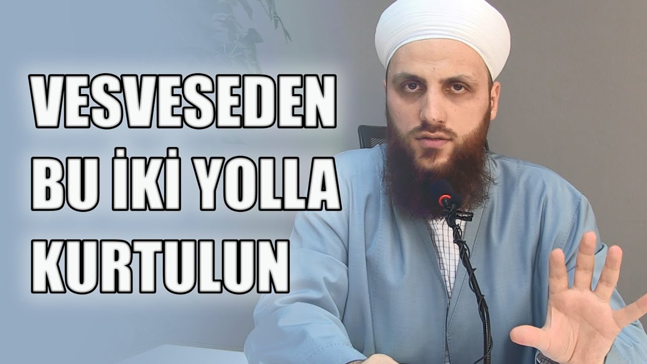 VESVESEDEN BU İKİ YOLLA KURTULUN | ÖMER FARUK KORKMAZ HOCA EFENDİ
