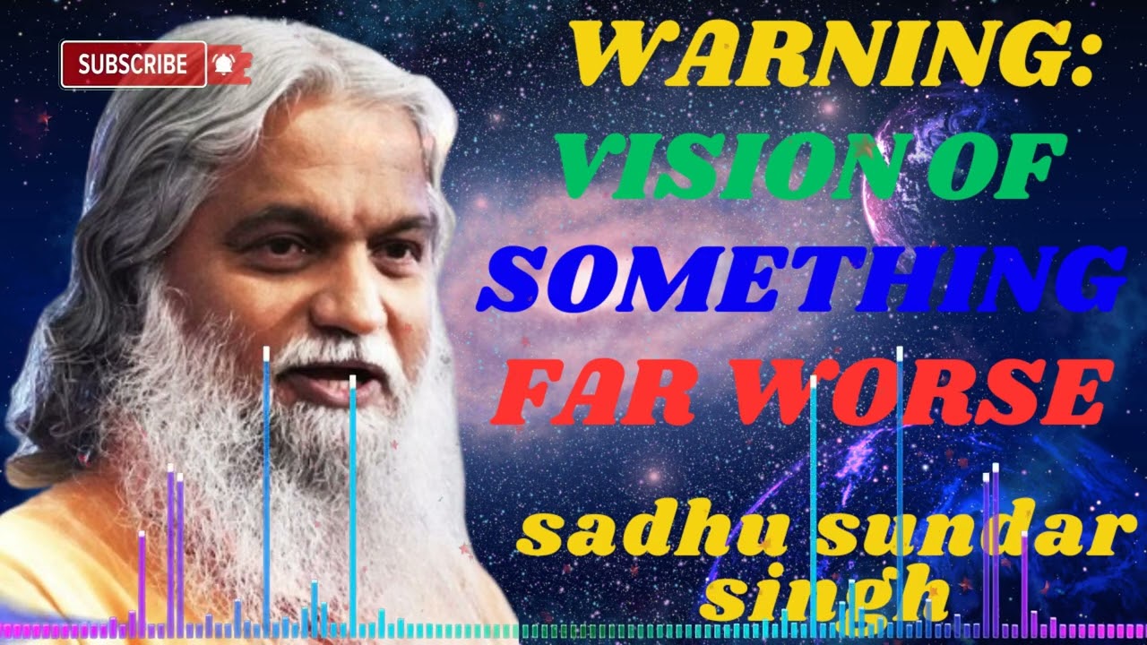 Sadhu Sundar Singh 💖 WARNING: VISION OF SOMETHING FAR WORSE