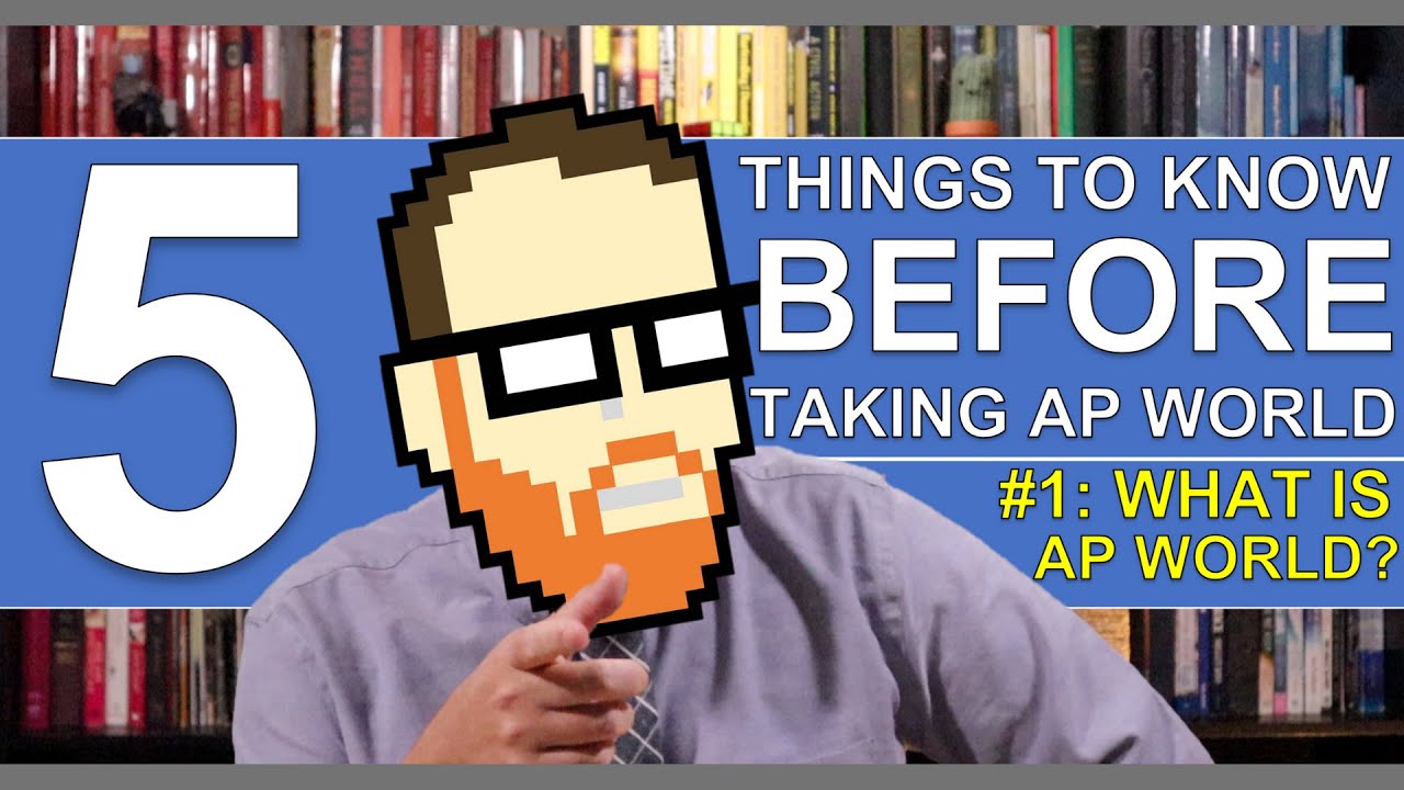 5 THINGS TO KNOW BEFORE TAKING AP WORLD: #1 WHAT IS AP WORLD HISTORY MODERN?