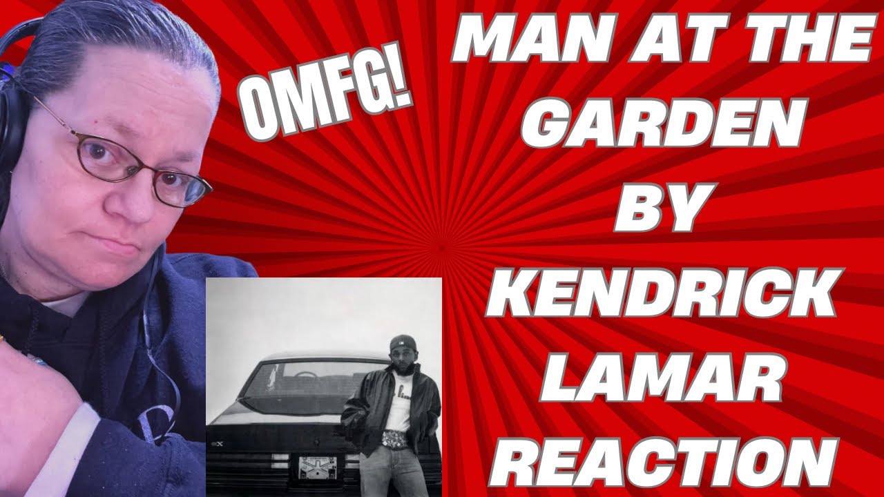 OMFG! MAN AT THE GARDEN BY KENDRICK LAMAR! (REACTION)