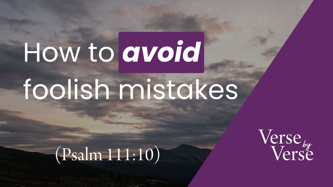 How to Avoid Foolish Mistakes (Psalm 111:10) | Verse by Verse