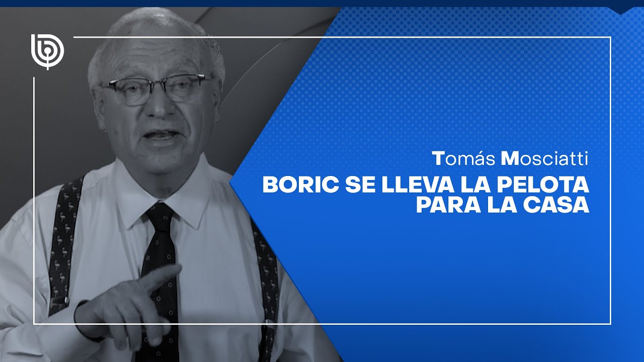 Comentario de Tomás Mosciatti: Boric se lleva la pelota para la casa