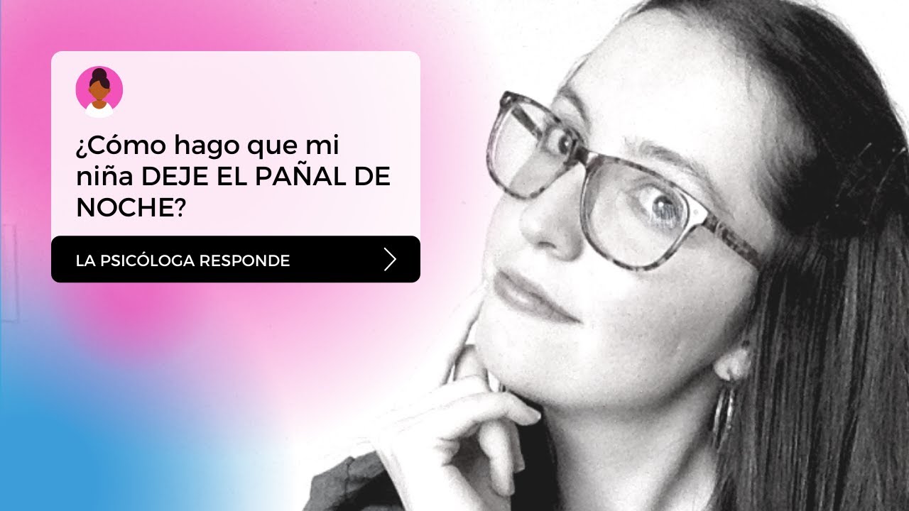 🤷‍♂🤷‍♀ ¿Cómo lograr que mi hija DEJE EL PAÑAL DE NOCHE? I La Psicóloga Responde