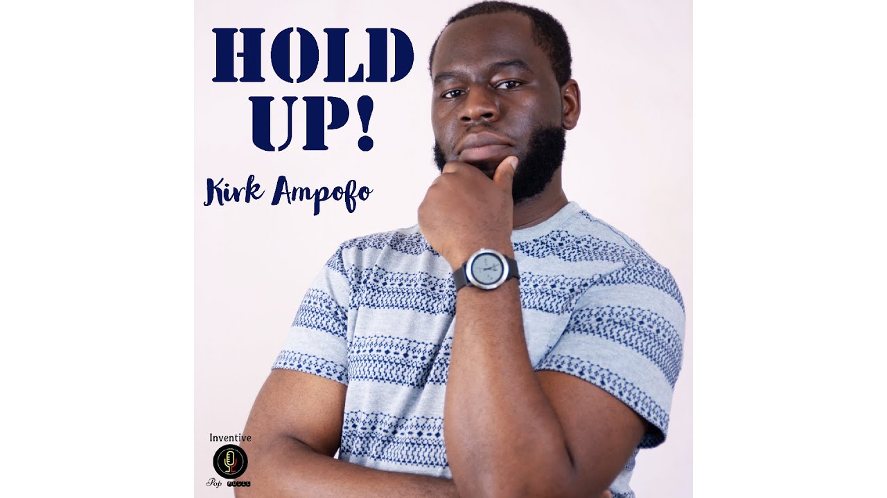 HOLD UP! - Kirk Ampofo