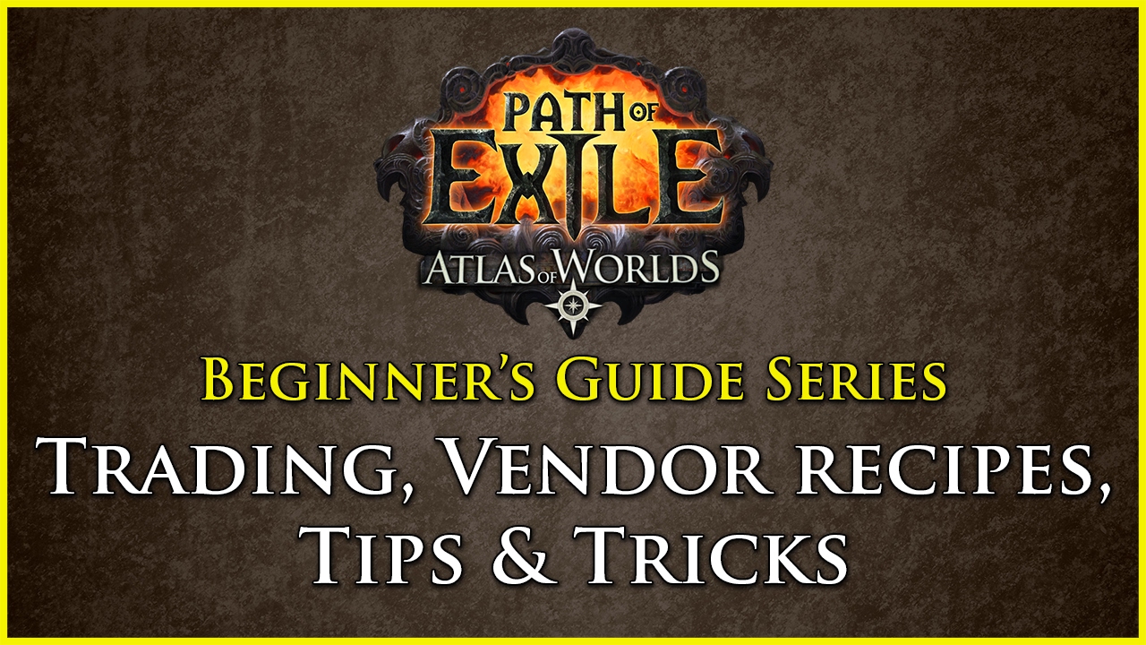 Path of Exile: Beginners Guide Series - Part 9 - Trading, Vendor Recipes, Tips and Tricks