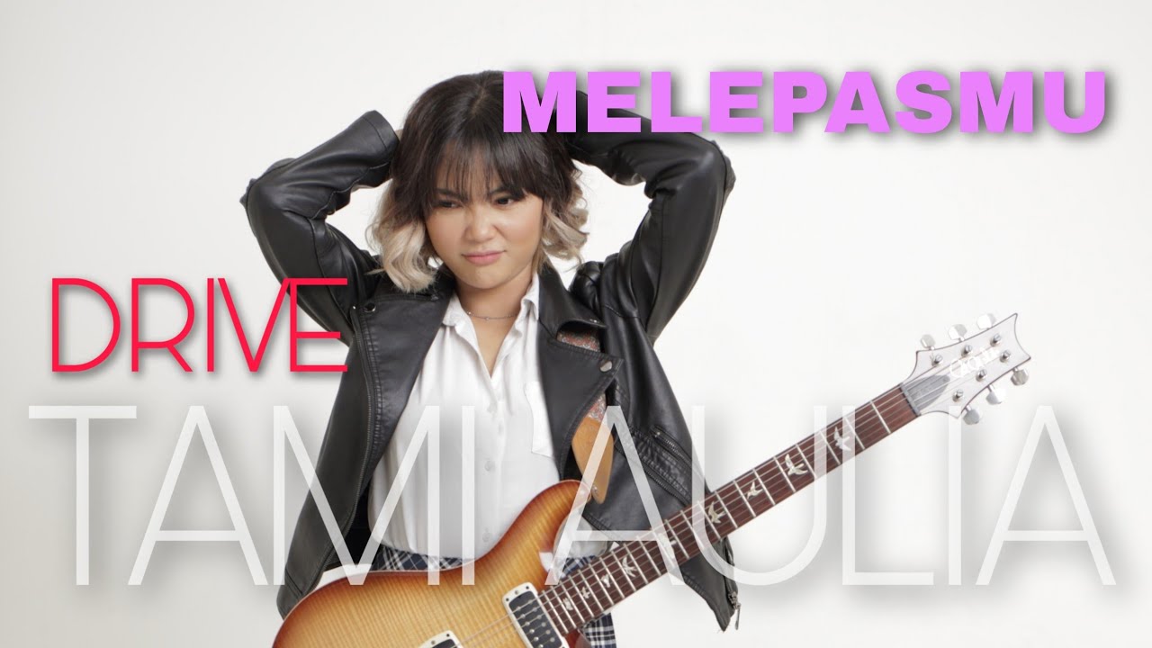 TAMI AULIA | DRIVE - MELEPASMU