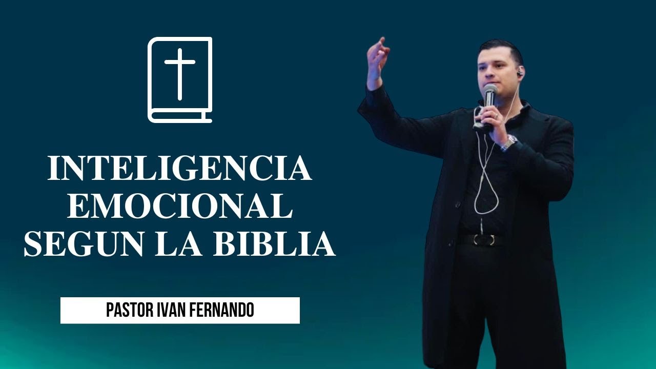 Inteligencia Emocional segun la Biblia - Pastor Iván Fernando Martinez
