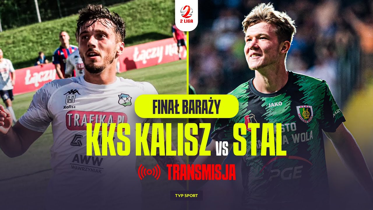 🔴  FINAŁ BARAŻY O 1. LIGĘ: KKS KALISZ - STAL STALOWA WOLA LIVE OD 16:05